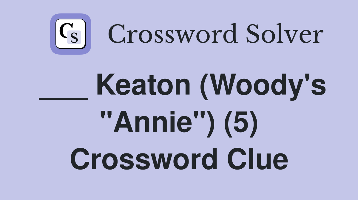 ___ Keaton (Woody's "Annie") (5) Crossword Clue