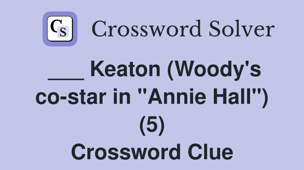 ___ Keaton (Woody's co-star in "Annie Hall") (5) Crossword Clue