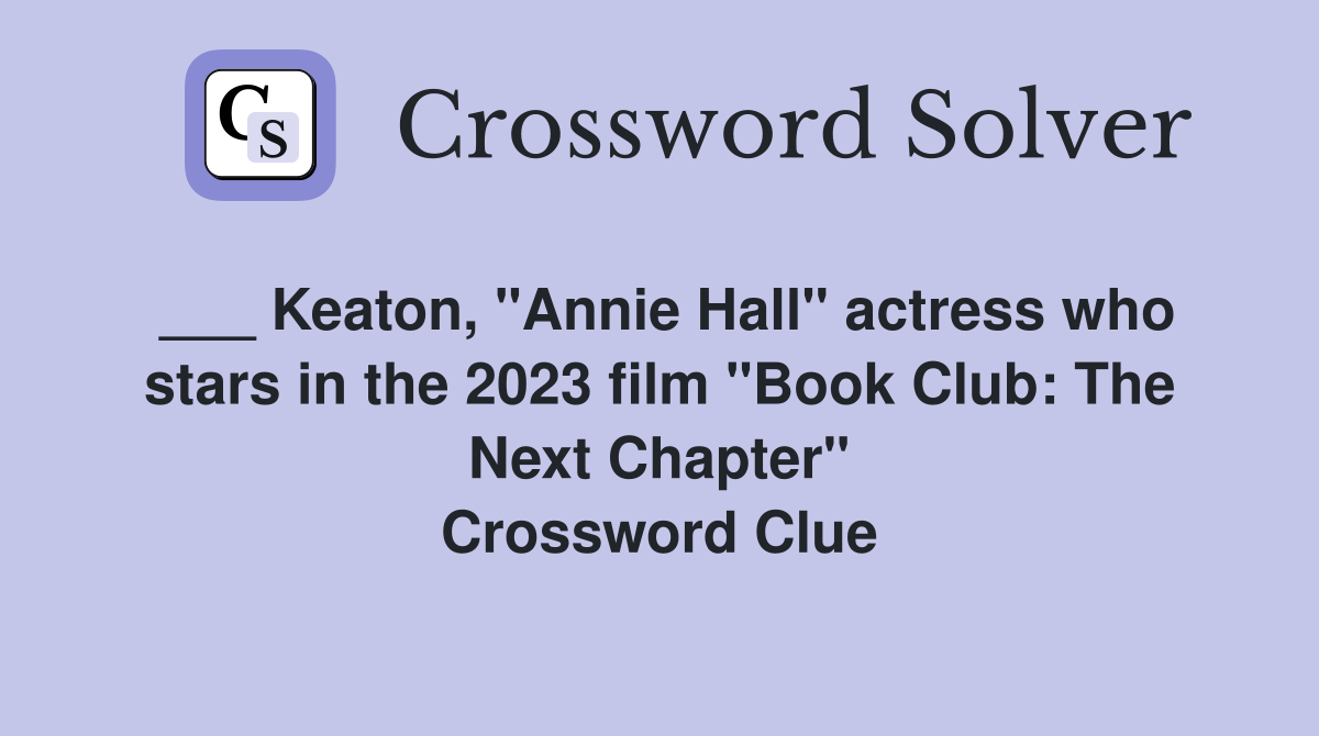 ___ Keaton, "Annie Hall" actress who stars in the 2023 film "Book Club: The Next Chapter" Crossword Clue