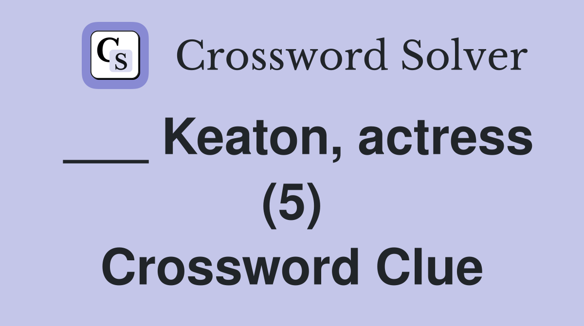___ Keaton, actress (5) Crossword Clue