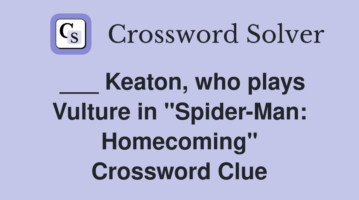 ___ Keaton, who plays Vulture in "Spider-Man: Homecoming" Crossword Clue