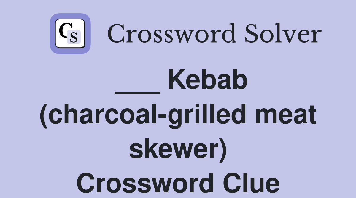 ___ Kebab (charcoal-grilled meat skewer) Crossword Clue