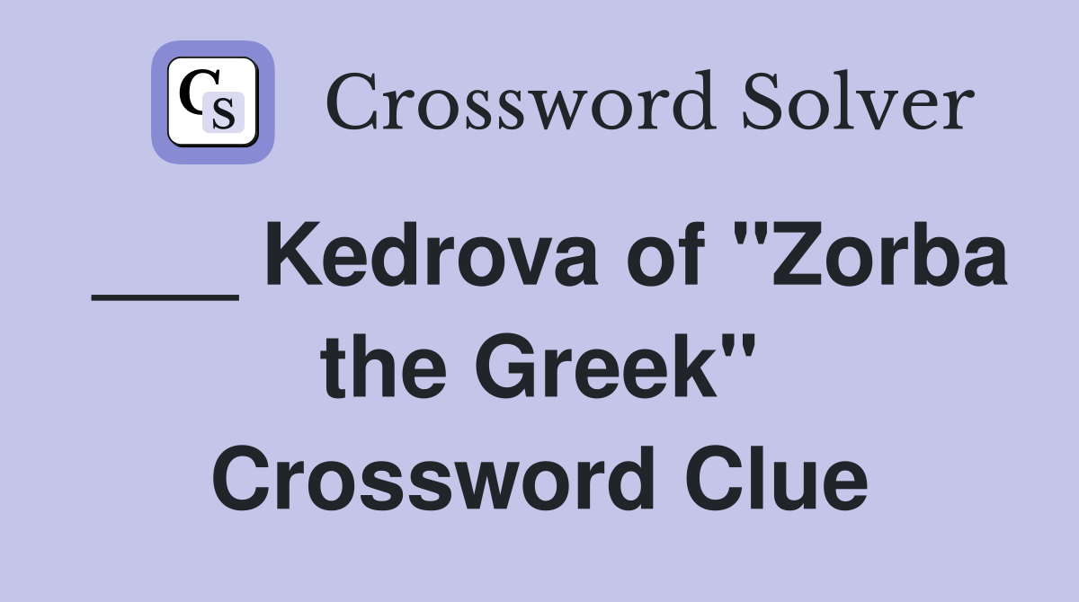 ___ Kedrova of "Zorba the Greek" Crossword Clue
