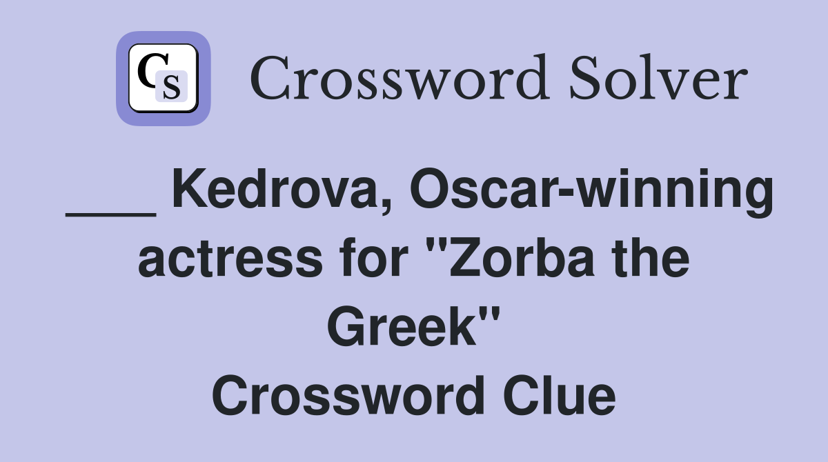 ___ Kedrova, Oscar-winning actress for "Zorba the Greek" Crossword Clue