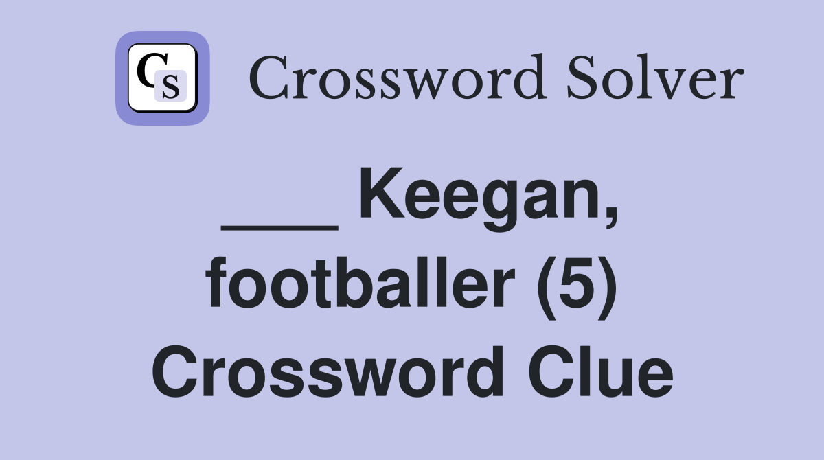 ___ Keegan, footballer (5) Crossword Clue