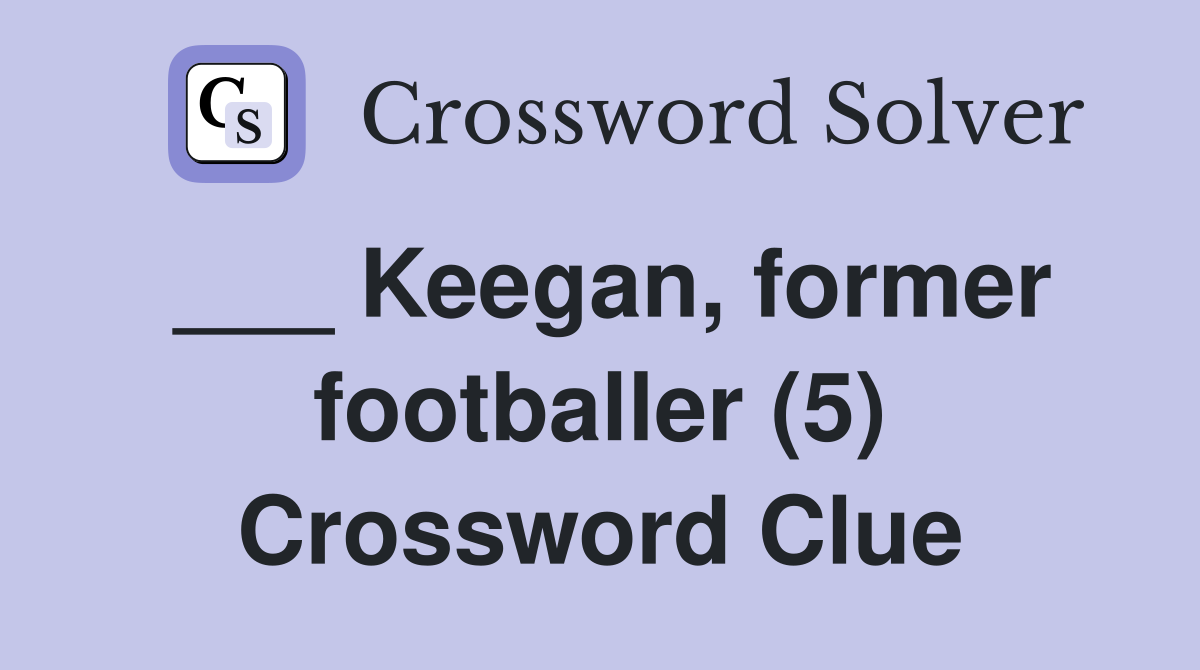 ___ Keegan, former footballer (5) Crossword Clue