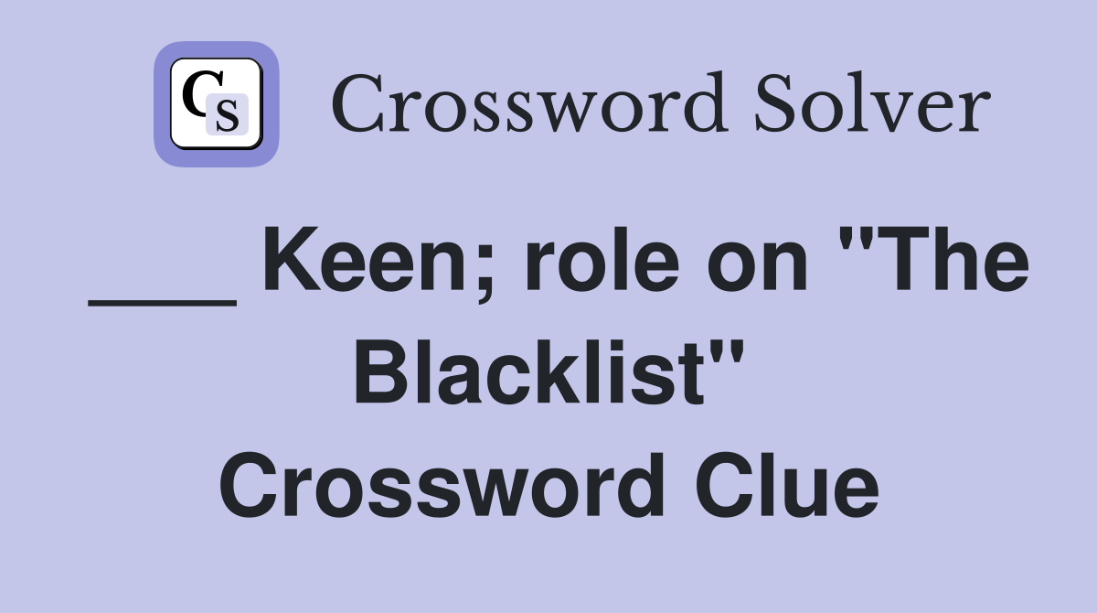 ___ Keen; role on "The Blacklist" Crossword Clue