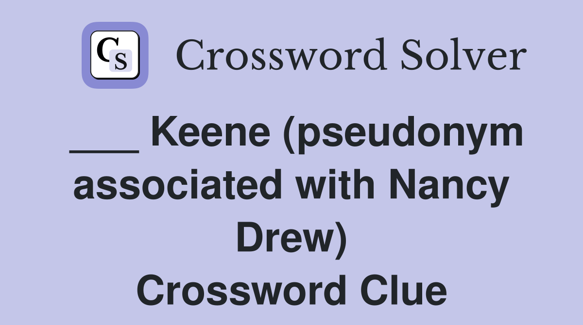 ___ Keene (pseudonym associated with Nancy Drew) Crossword Clue