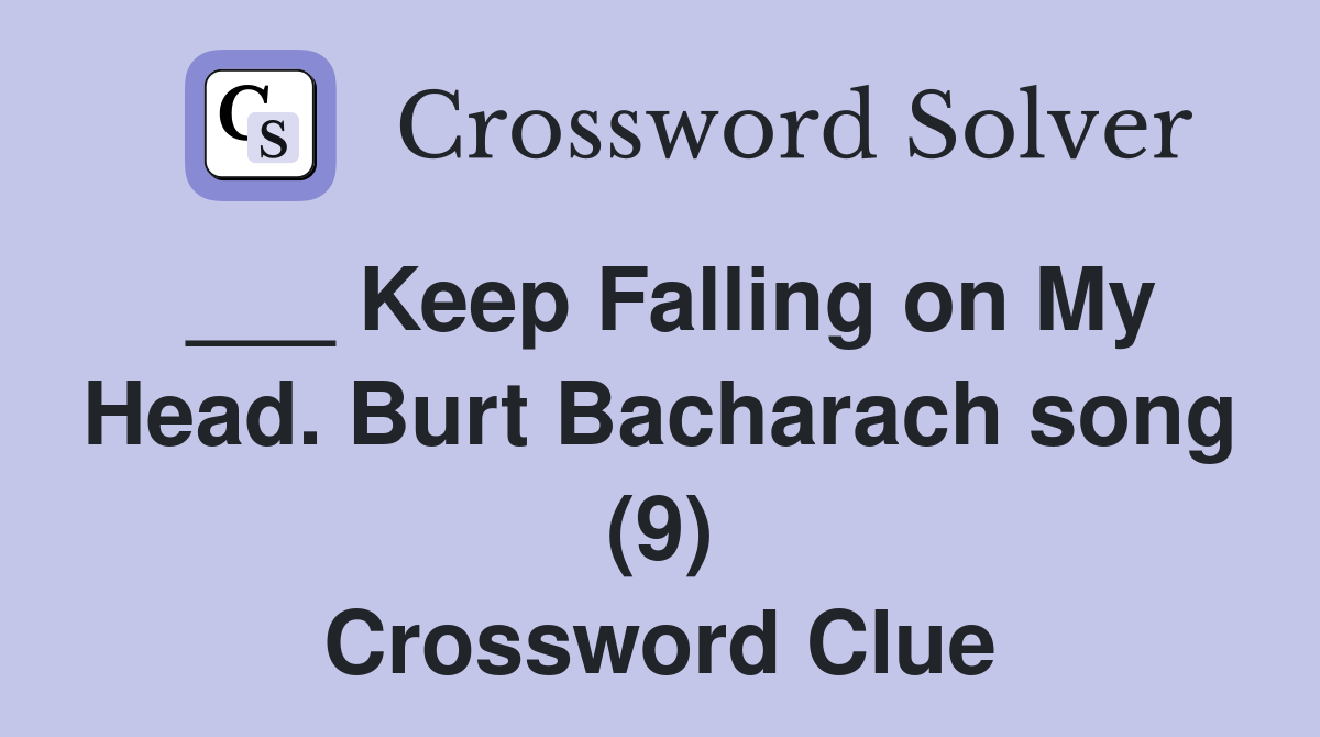___ Keep Falling on My Head. Burt Bacharach song (9) Crossword Clue