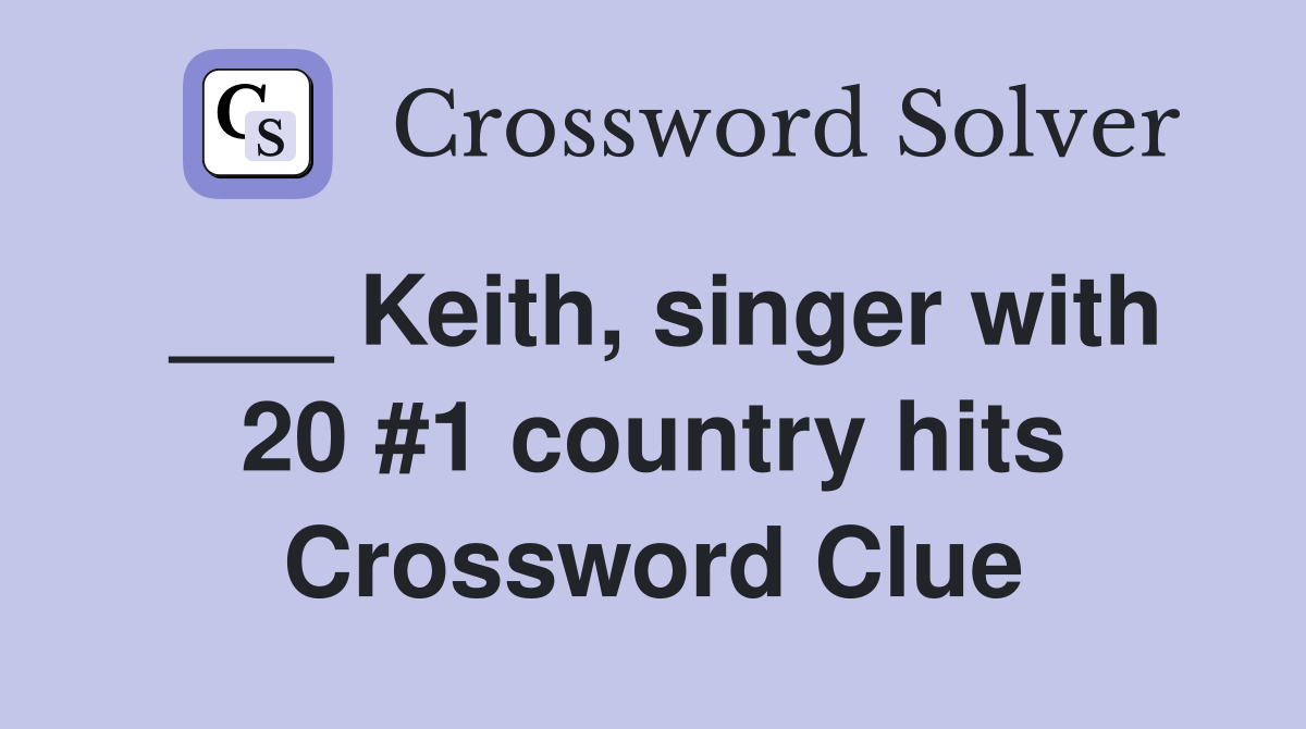 ___ Keith, singer with 20 #1 country hits Crossword Clue