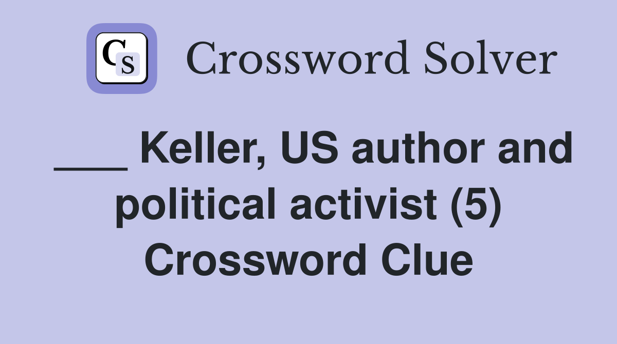 ___ Keller, US author and political activist (5) Crossword Clue
