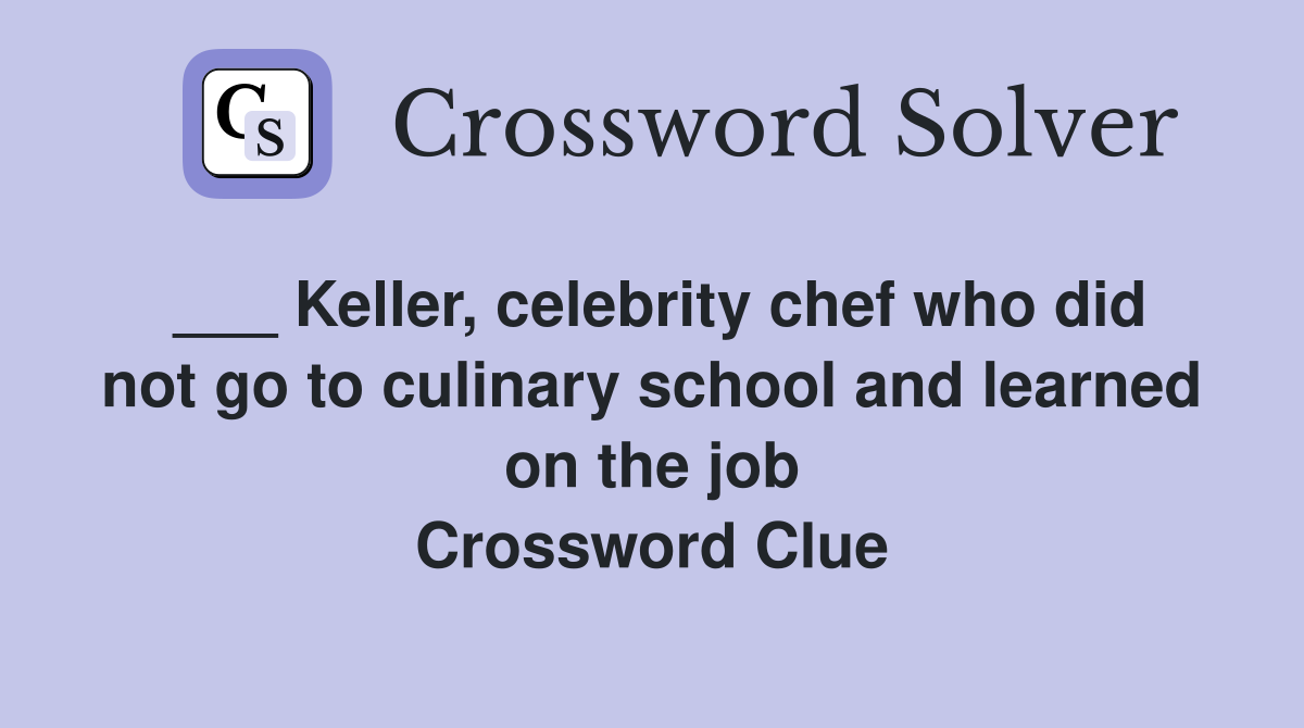 ___ Keller, celebrity chef who did not go to culinary school and learned on the job Crossword Clue