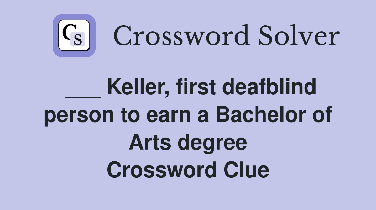 ___ Keller, first deafblind person to earn a Bachelor of Arts degree Crossword Clue