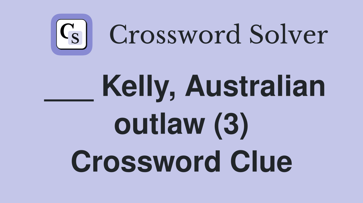 ___ Kelly, Australian outlaw (3) Crossword Clue