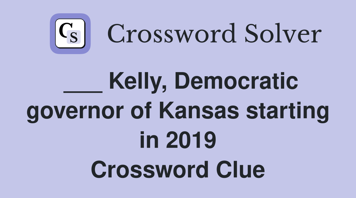 ___ Kelly, Democratic governor of Kansas starting in 2019 Crossword Clue