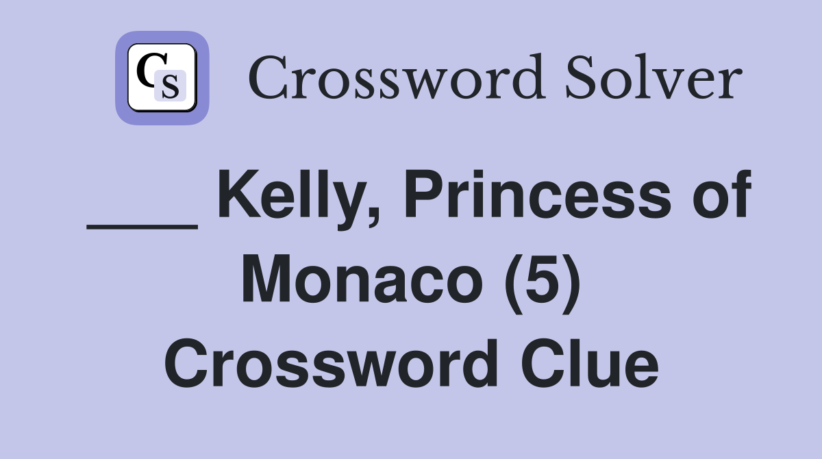 ___ Kelly, Princess of Monaco (5) Crossword Clue