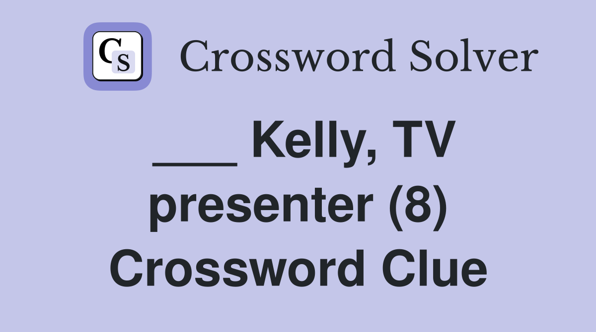 ___ Kelly, TV presenter (8) Crossword Clue