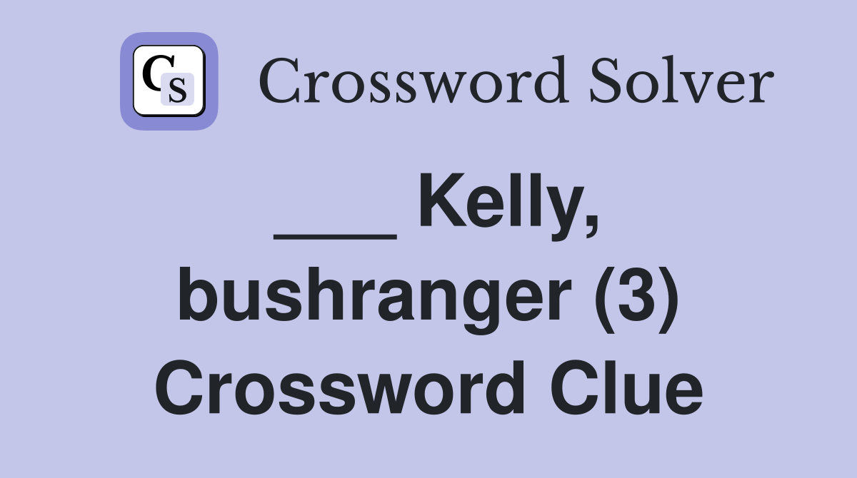 ___ Kelly, bushranger (3) Crossword Clue