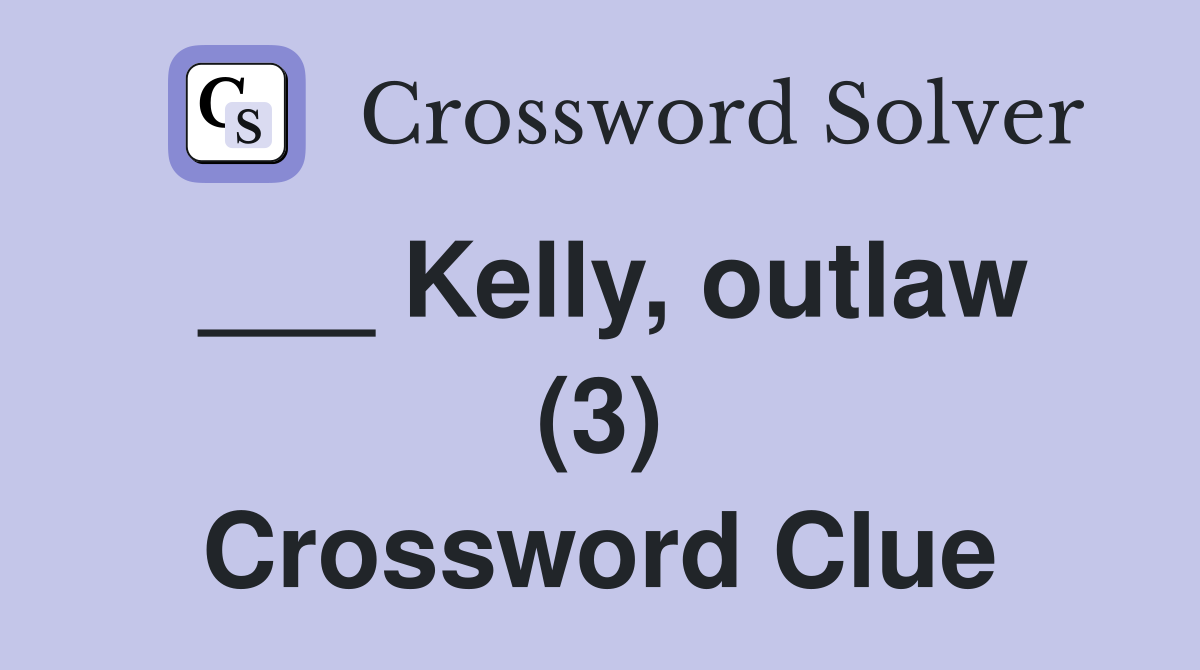 ___ Kelly, outlaw (3) Crossword Clue