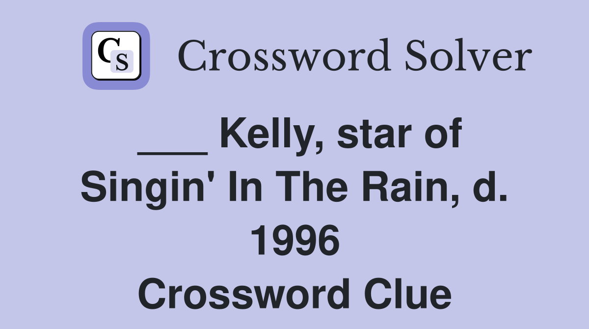 ___ Kelly, star of Singin' In The Rain, d. 1996 Crossword Clue