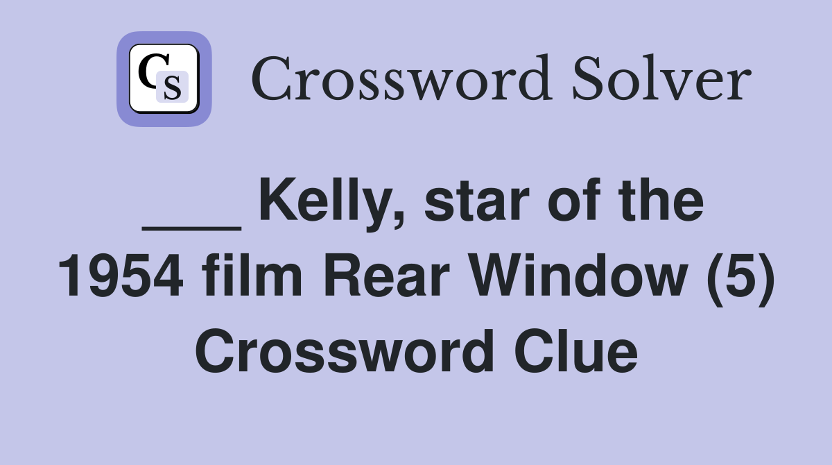 ___ Kelly, star of the 1954 film Rear Window (5) Crossword Clue