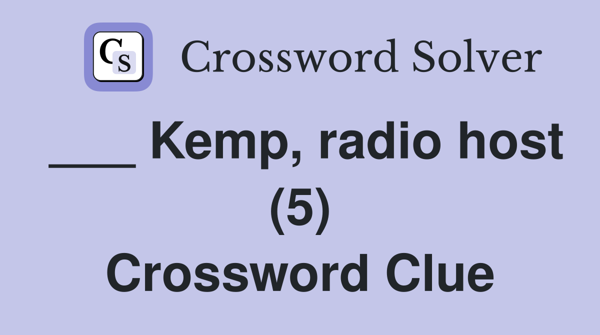 ___ Kemp, radio host (5) Crossword Clue
