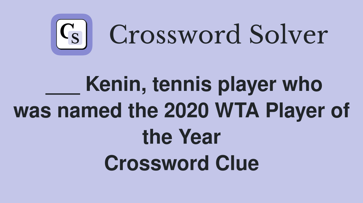 ___ Kenin, tennis player who was named the 2020 WTA Player of the Year Crossword Clue