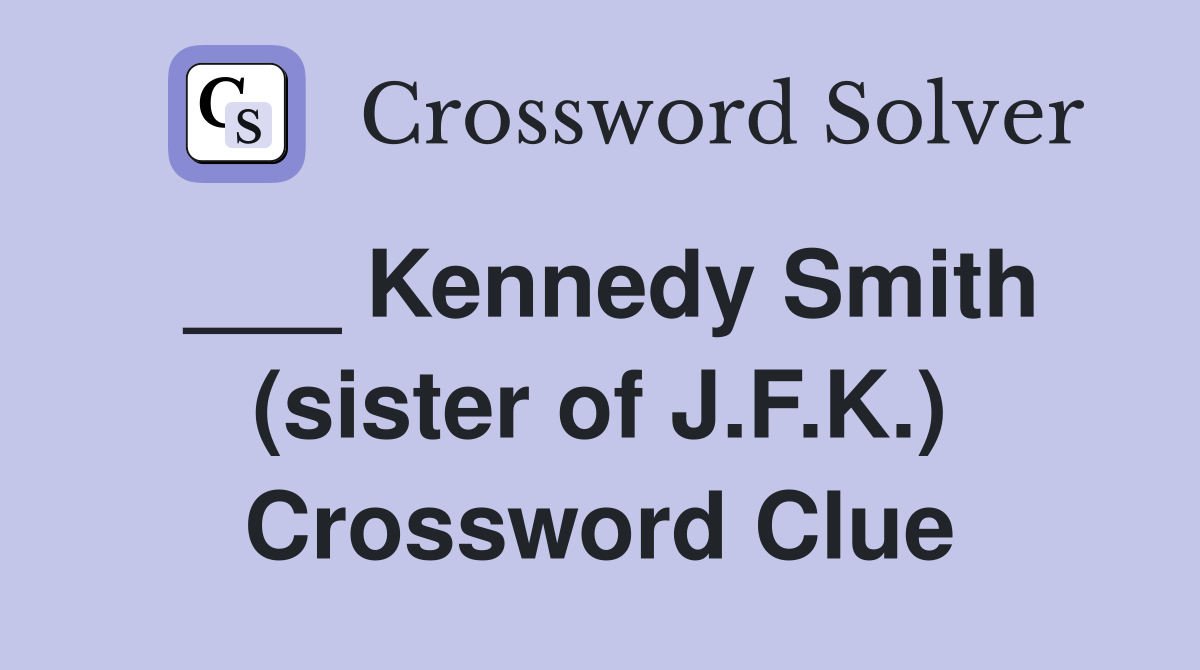 ___ Kennedy Smith (sister of J.F.K.) Crossword Clue
