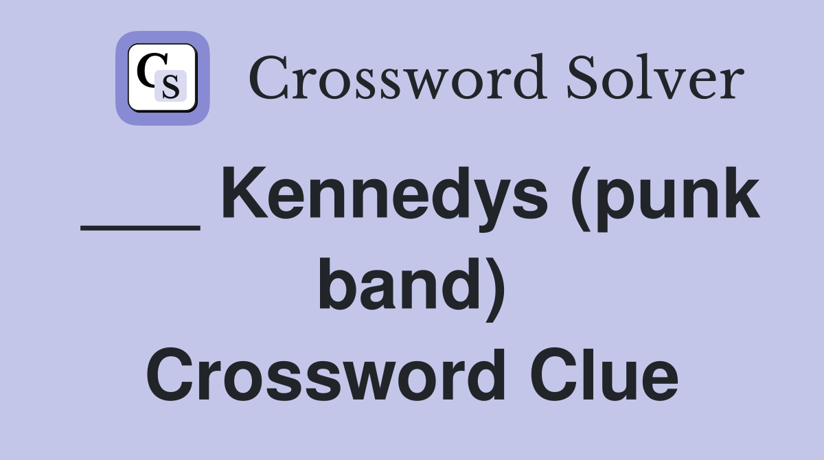 ___ Kennedys (punk band) Crossword Clue