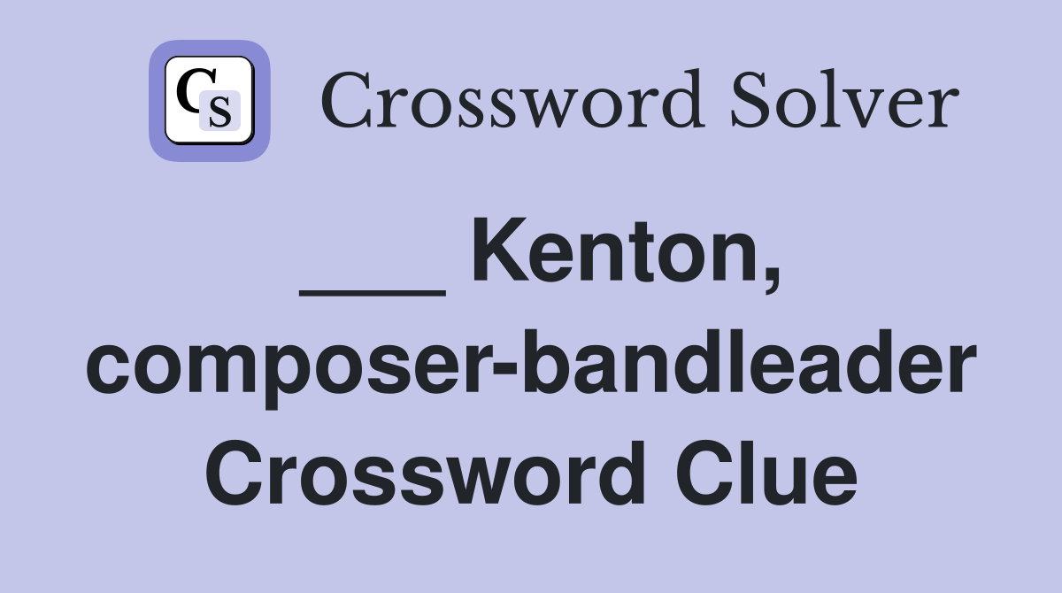 ___ Kenton, composer-bandleader Crossword Clue