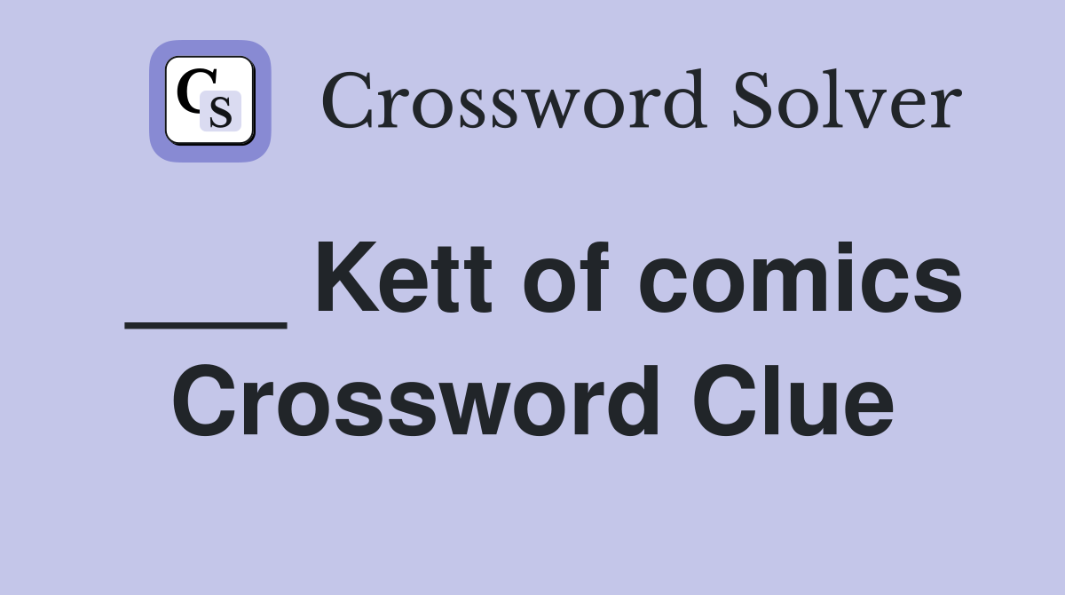 ___ Kett of comics Crossword Clue