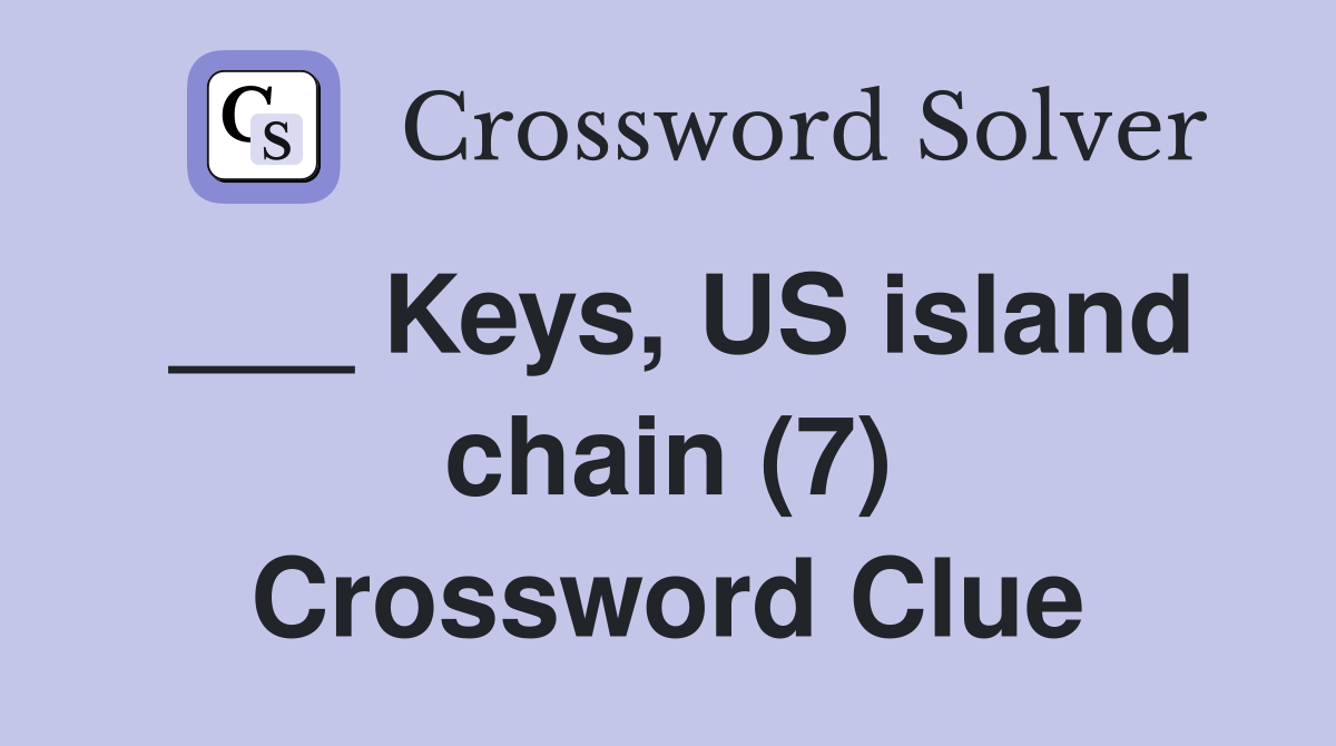___ Keys, US island chain (7) Crossword Clue