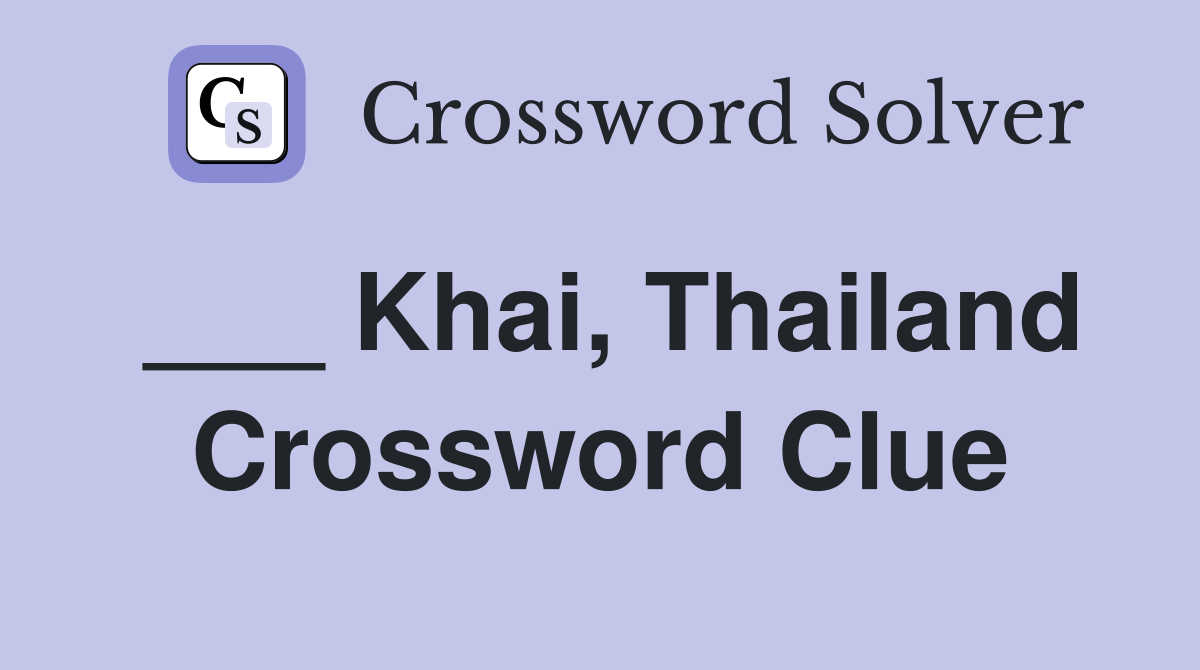 ___ Khai, Thailand Crossword Clue