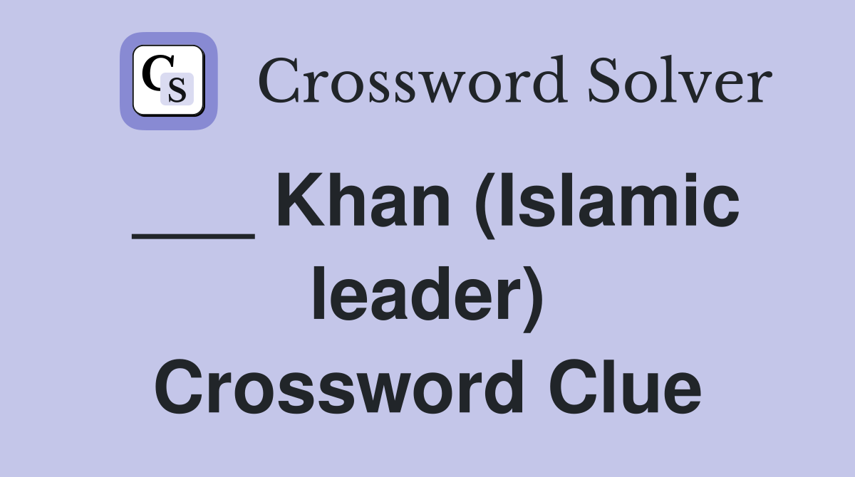 ___ Khan (Islamic leader) Crossword Clue