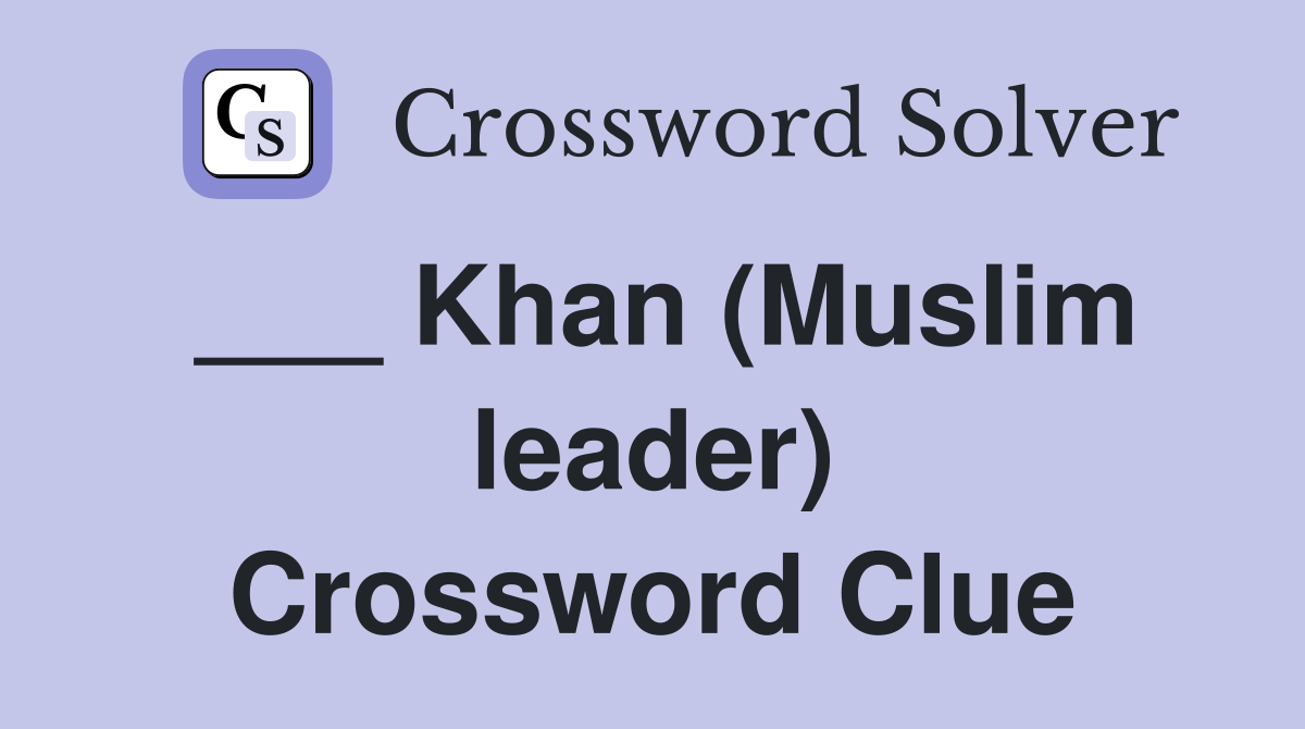 ___ Khan (Muslim leader) Crossword Clue