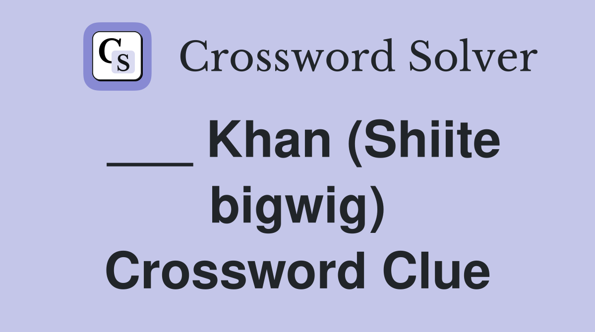 ___ Khan (Shiite bigwig) Crossword Clue