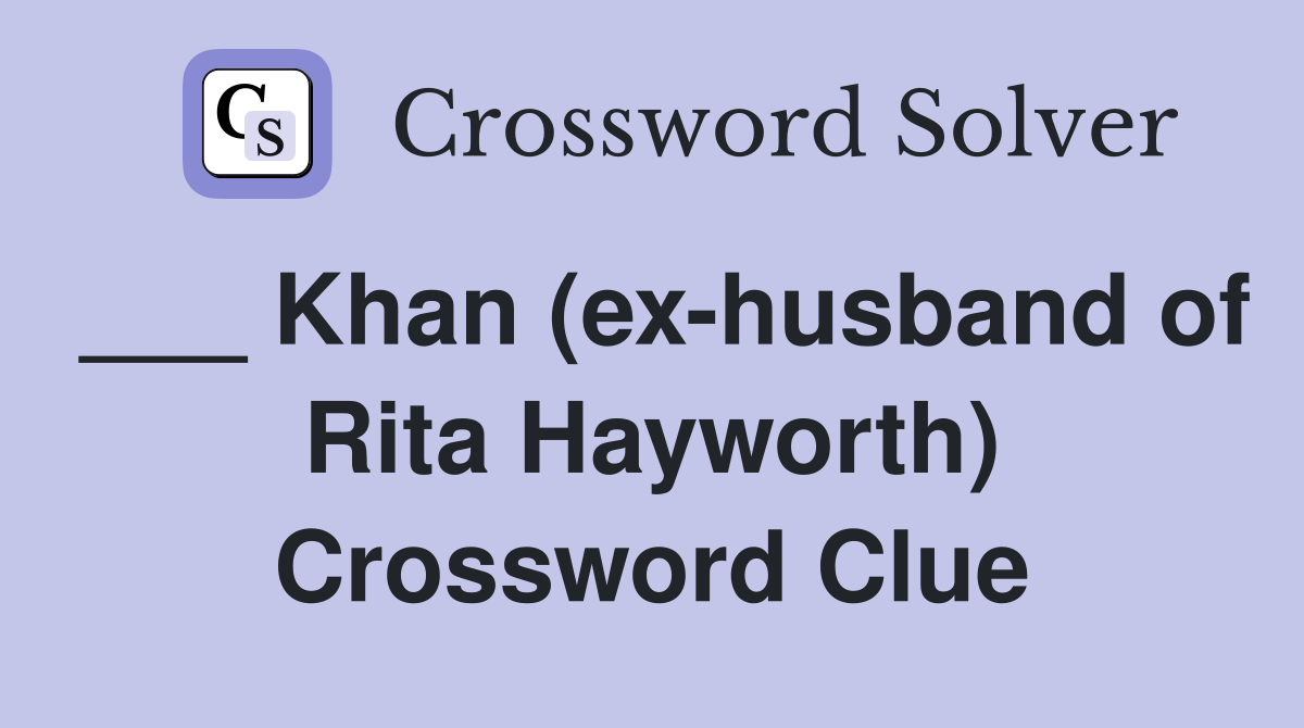 ___ Khan (ex-husband of Rita Hayworth) Crossword Clue