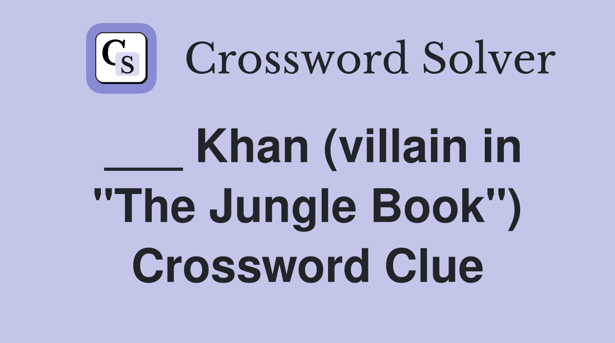 ___ Khan (villain in "The Jungle Book") Crossword Clue