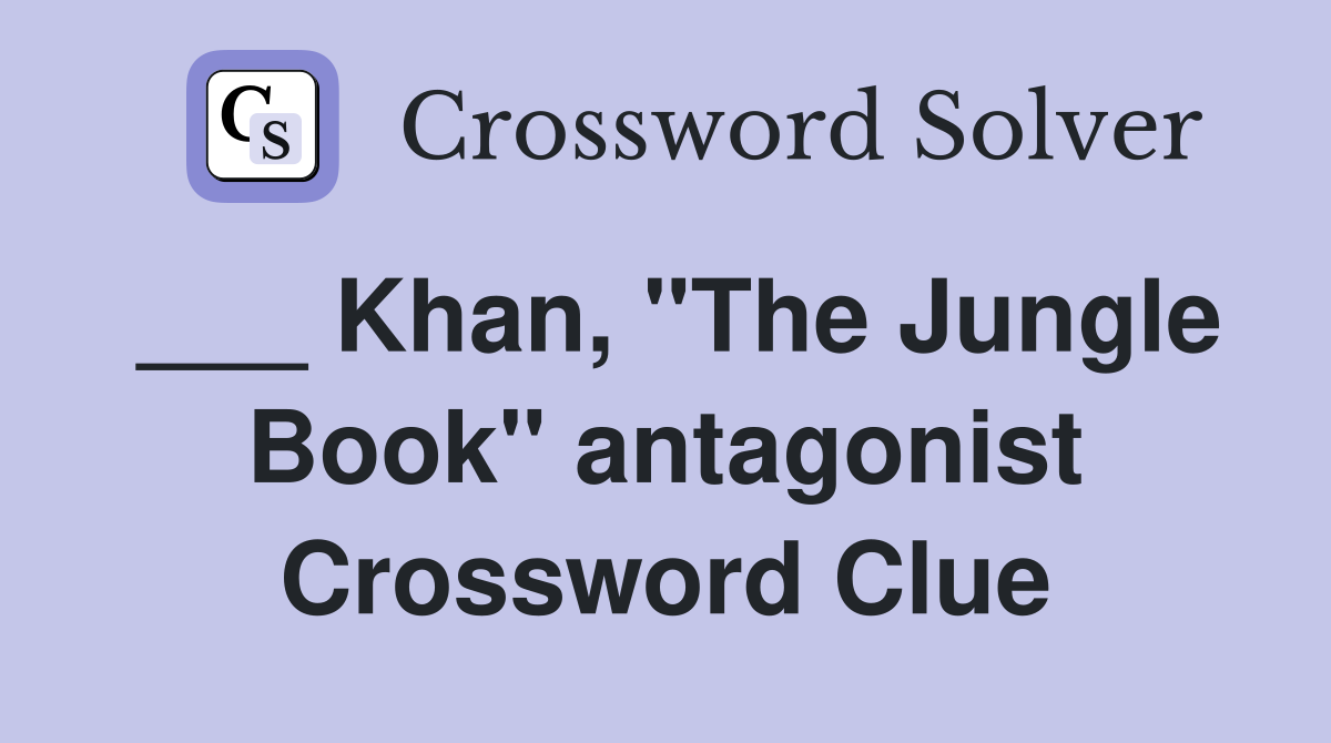 ___ Khan, "The Jungle Book" antagonist Crossword Clue