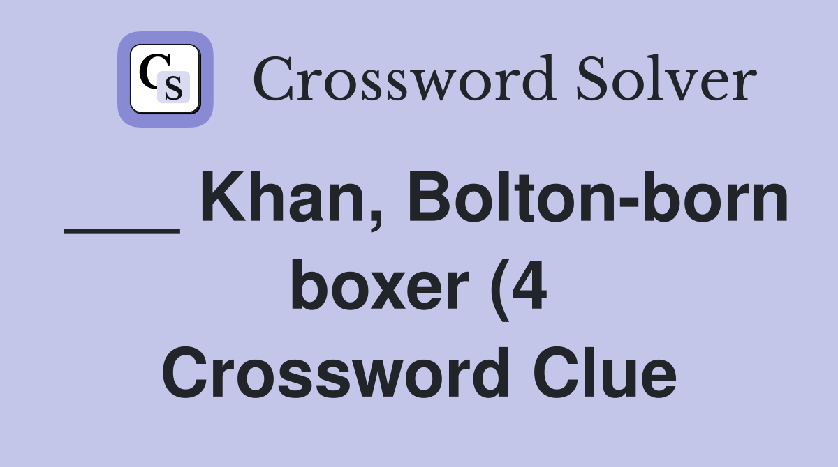 Khan Bolton born boxer (4) Crossword Clue Answers Crossword Solver Khan Bolton born boxer (4) Crossword Clue Answers Crossword Solver