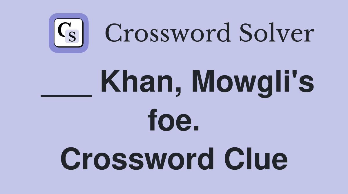 ___ Khan, Mowgli's foe. Crossword Clue