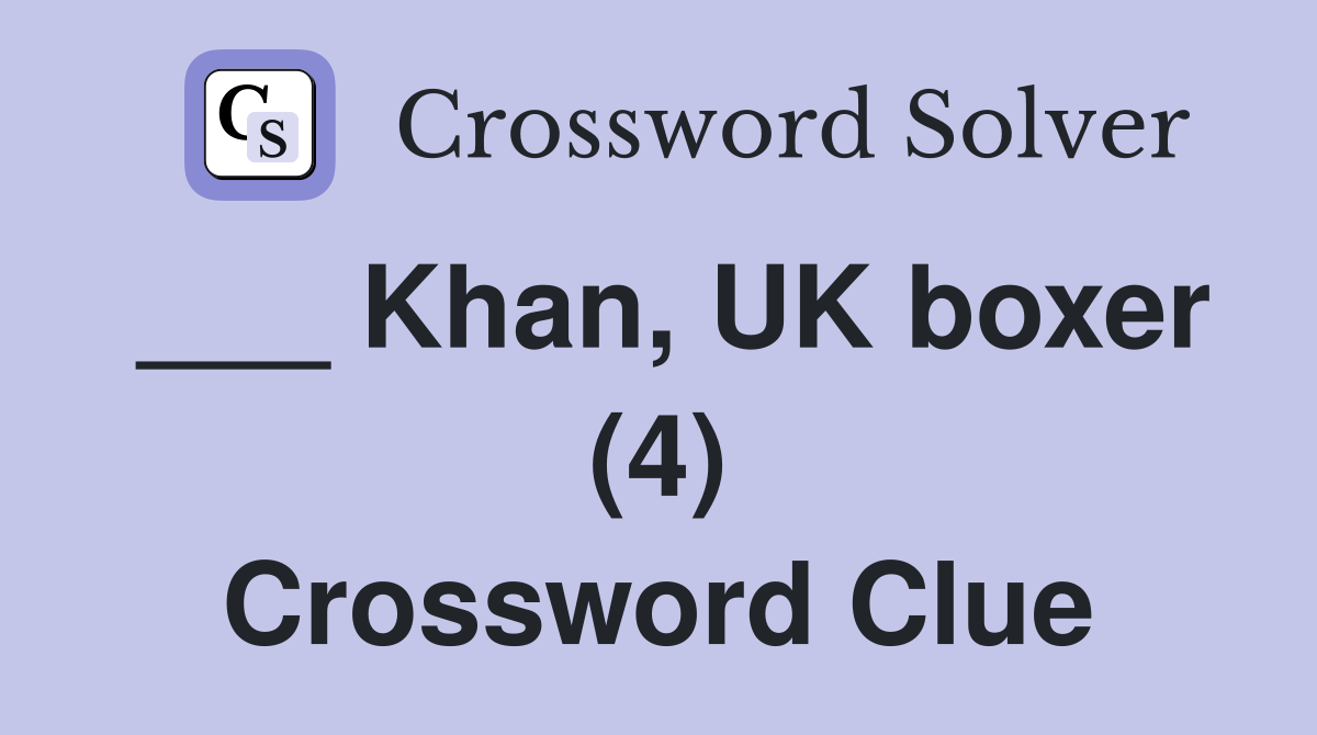 ___ Khan, UK boxer (4) Crossword Clue