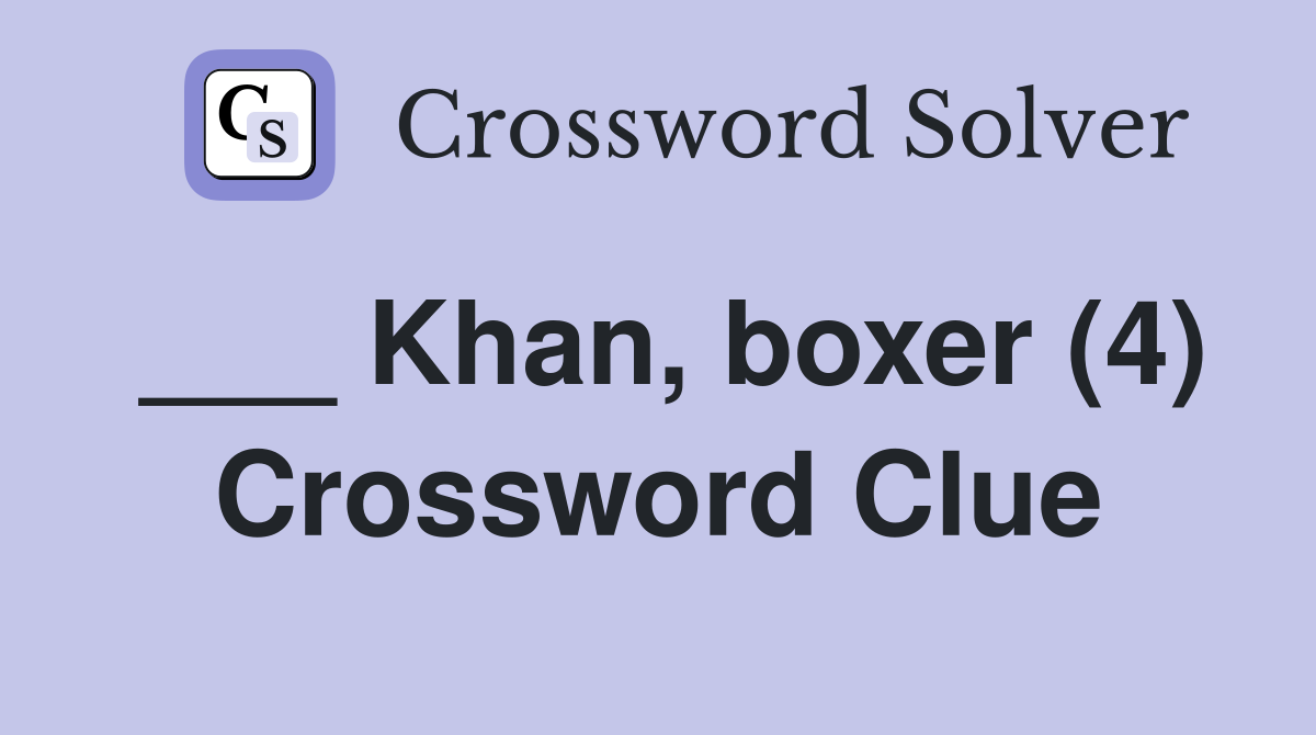 ___ Khan, boxer (4) Crossword Clue