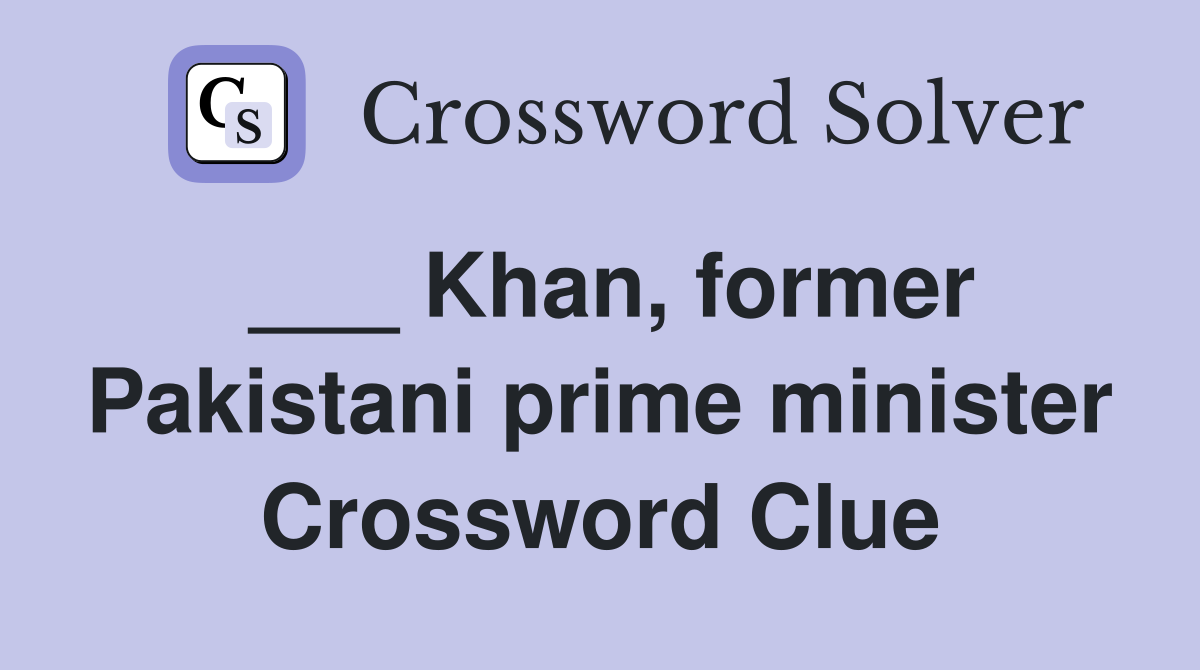 ___ Khan, former Pakistani prime minister Crossword Clue