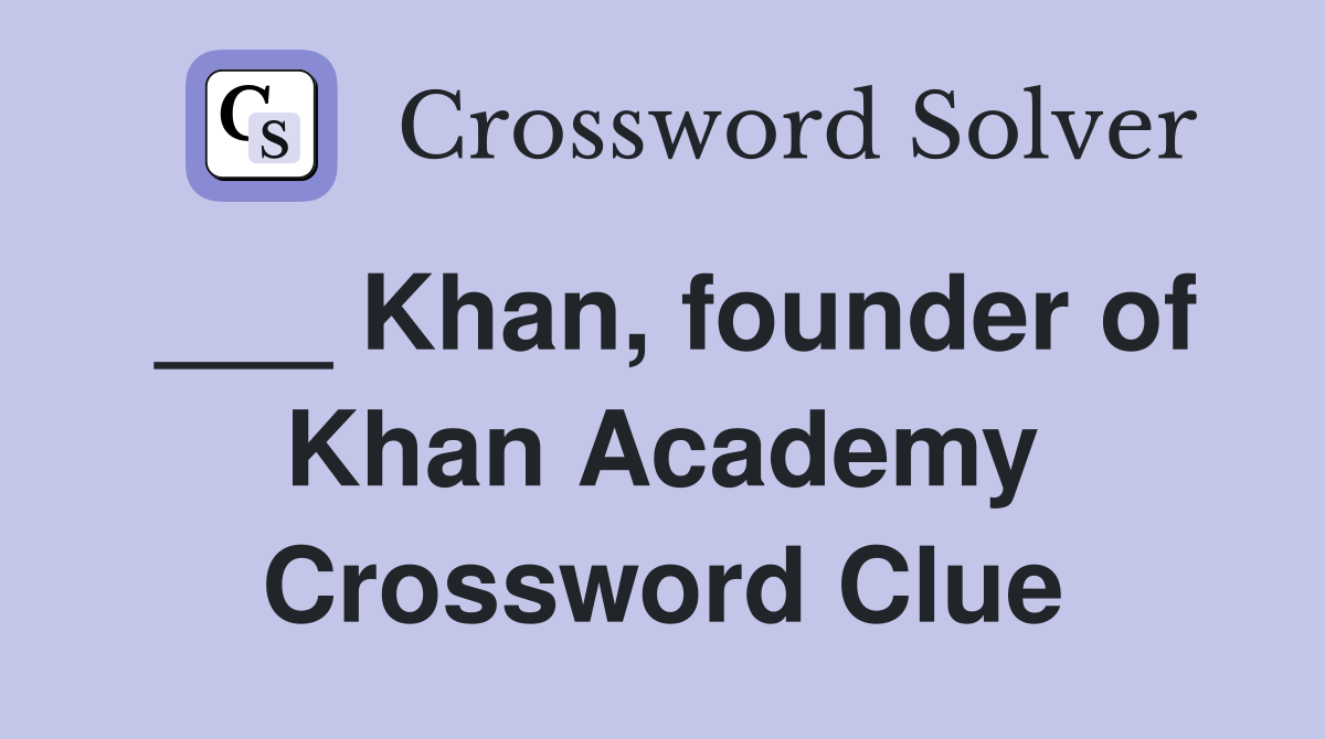 ___ Khan, founder of Khan Academy Crossword Clue