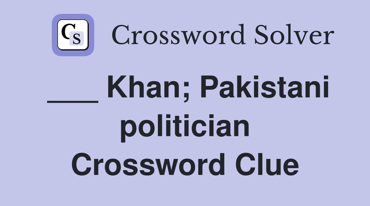 ___ Khan; Pakistani politician Crossword Clue
