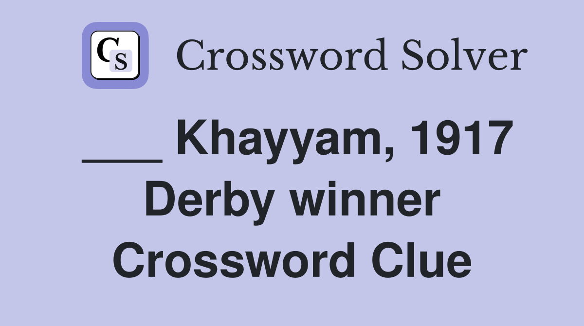 ___ Khayyam, 1917 Derby winner Crossword Clue