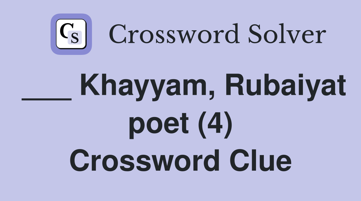 ___ Khayyam, Rubaiyat poet (4) Crossword Clue