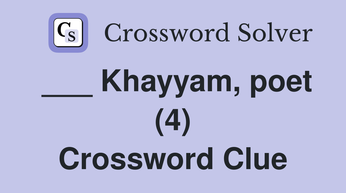 ___ Khayyam, poet (4) Crossword Clue
