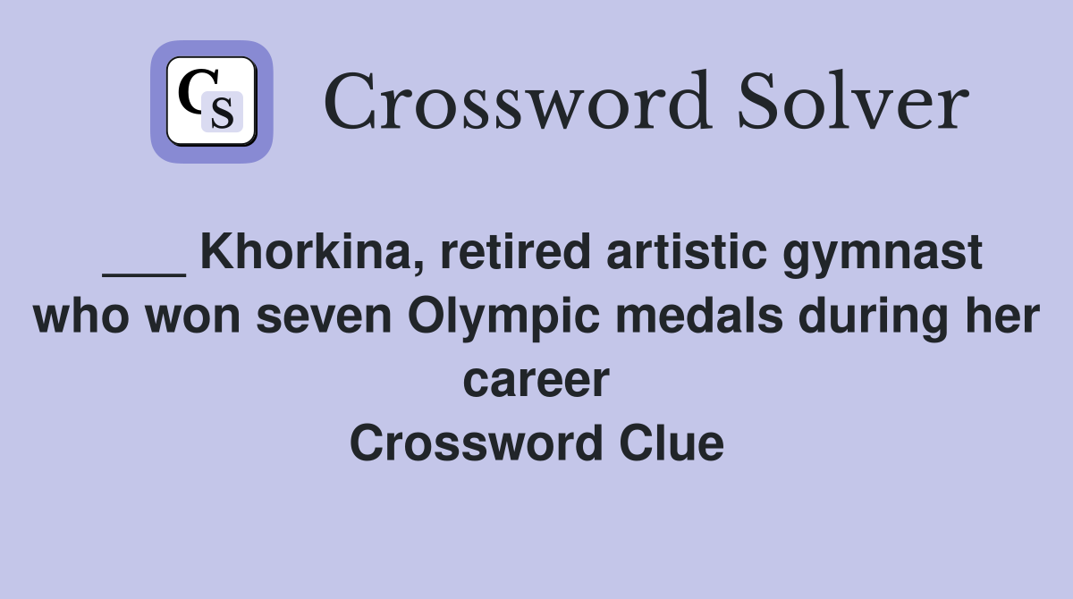 ___ Khorkina, retired artistic gymnast who won seven Olympic medals during her career Crossword Clue